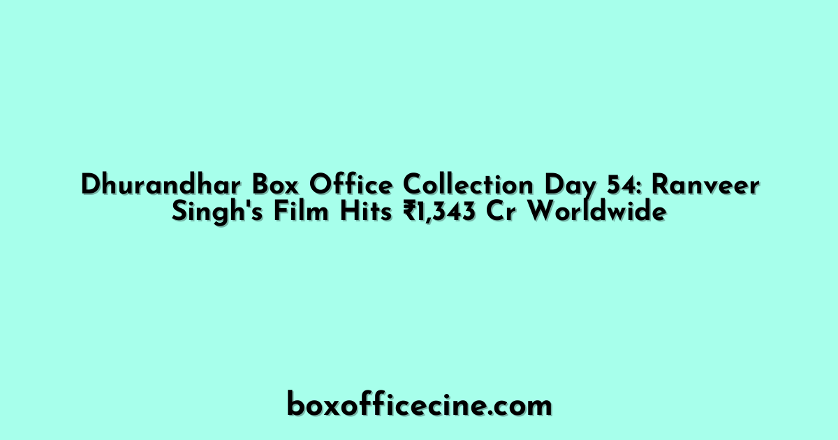 Dhurandhar Box Office Collection Day 54: Ranveer Singh's Film Hits ₹1,343 Cr Worldwide