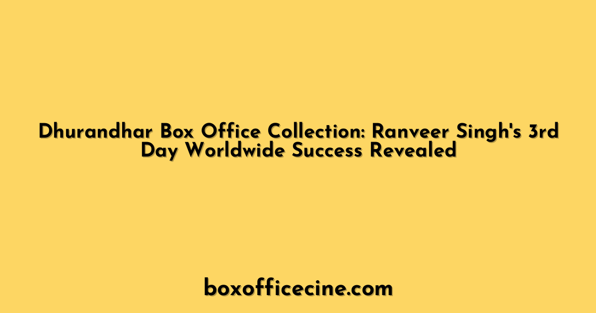 Dhurandhar Box Office Collection: Ranveer Singh's 3rd Day Worldwide Success Revealed