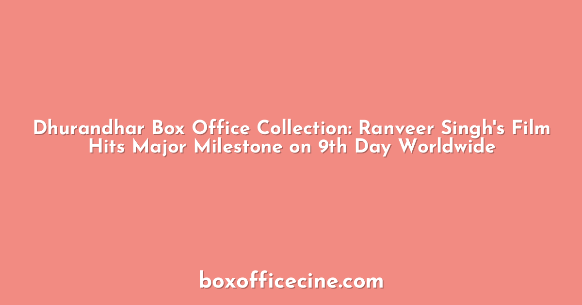 Dhurandhar Box Office Collection: Ranveer Singh's Film Hits Major Milestone on 9th Day Worldwide