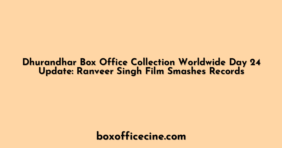 Dhurandhar Box Office Collection Worldwide Day 24 Update: Ranveer Singh Film Smashes Records