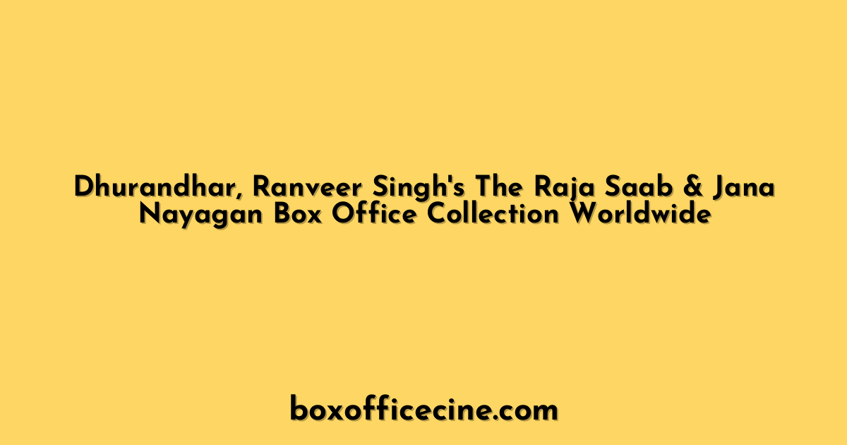Dhurandhar, Ranveer Singh's The Raja Saab & Jana Nayagan Box Office Collection Worldwide