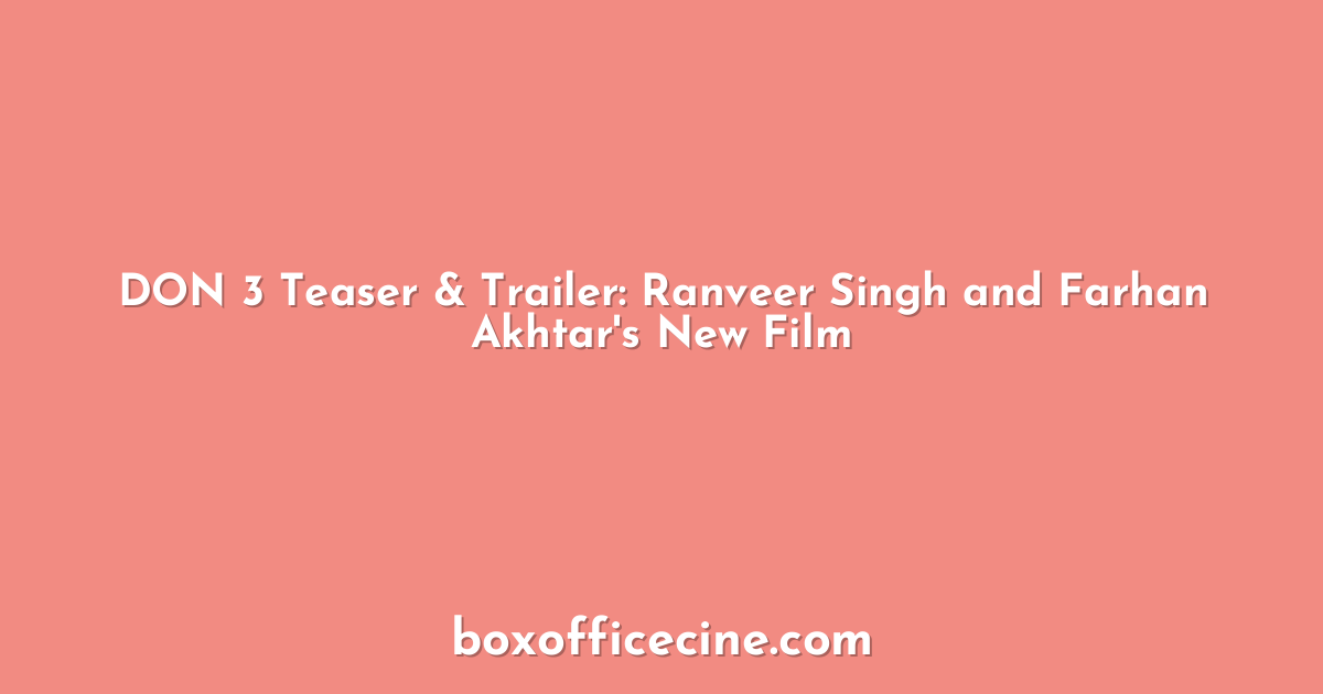 DON 3 Teaser & Trailer: Ranveer Singh and Farhan Akhtar's New Film