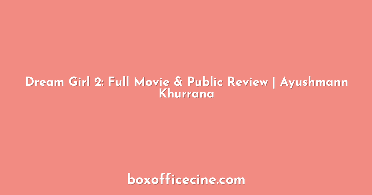 Dream Girl 2: Full Movie & Public Review | Ayushmann Khurrana