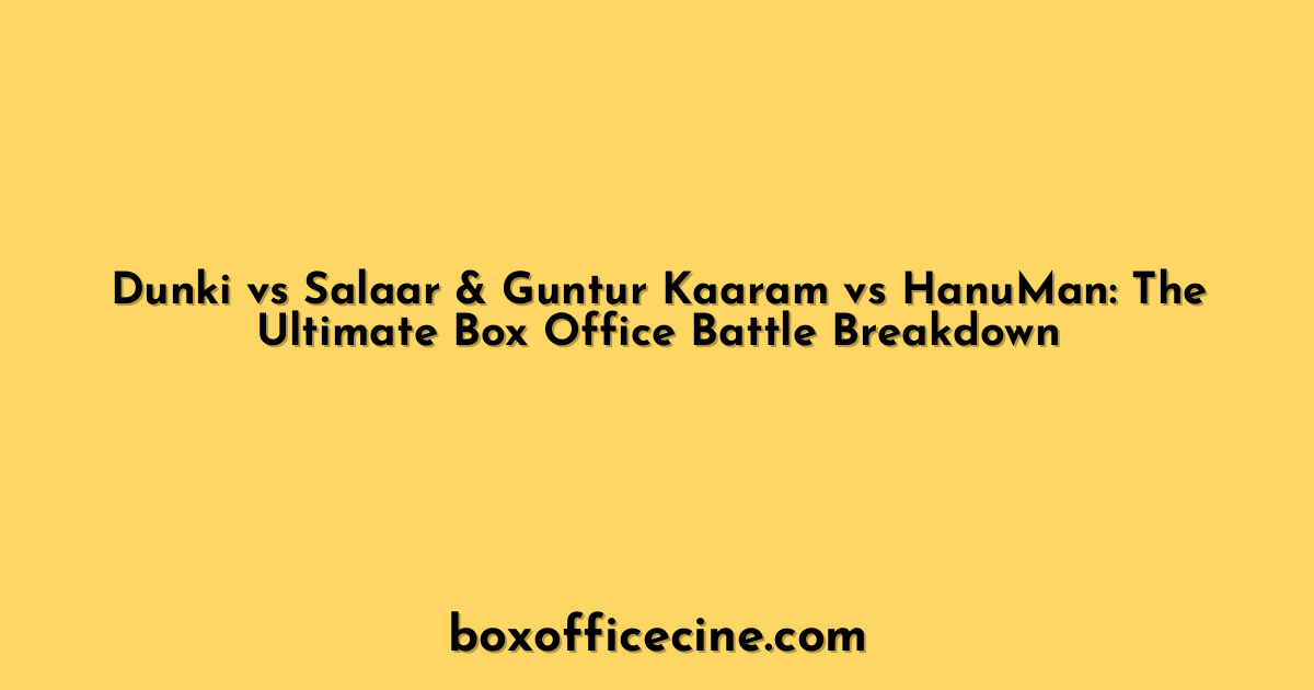 Dunki vs Salaar & Guntur Kaaram vs HanuMan: The Ultimate Box Office Battle Breakdown