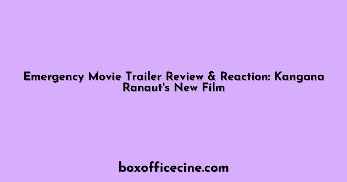 Emergency Movie Trailer Review & Reaction: Kangana Ranaut's New Film