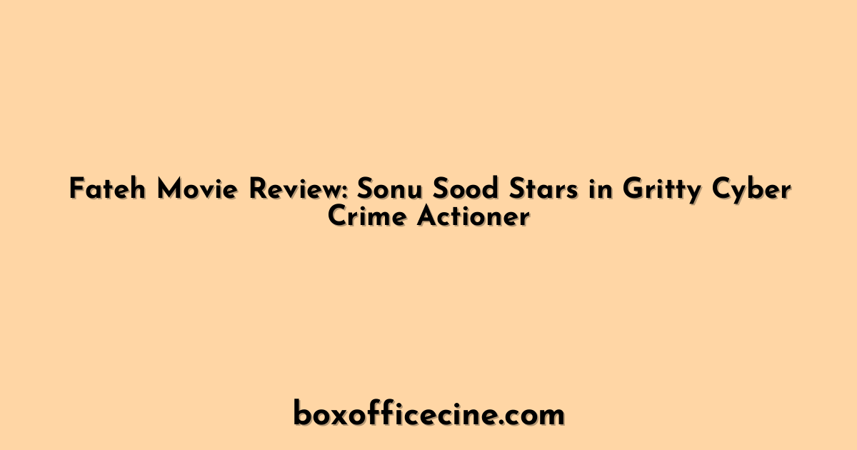 Fateh Movie Review: Sonu Sood Stars in Gritty Cyber Crime Actioner