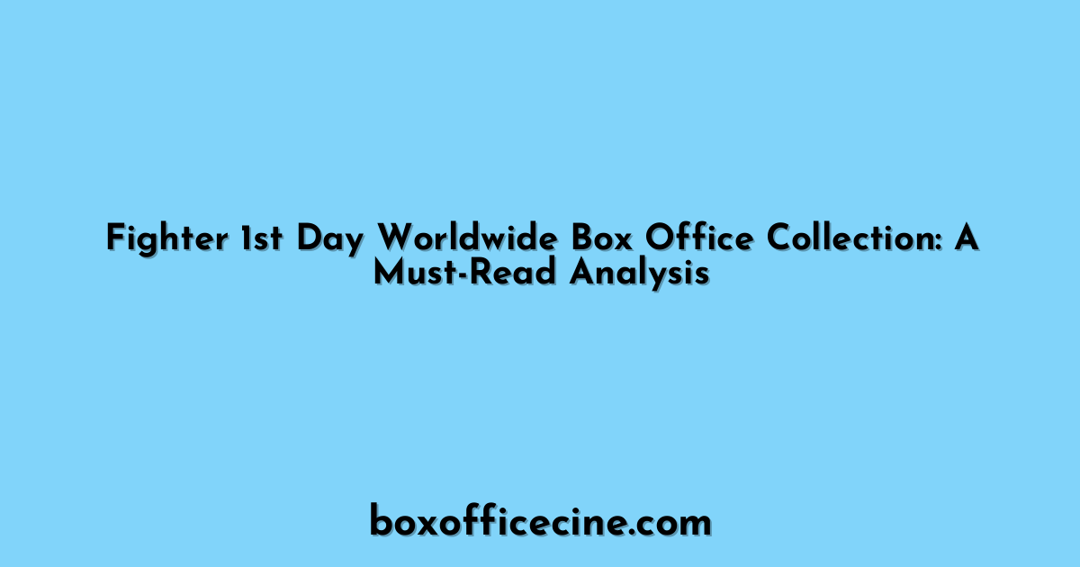 Fighter 1st Day Worldwide Box Office Collection: A Must-Read Analysis