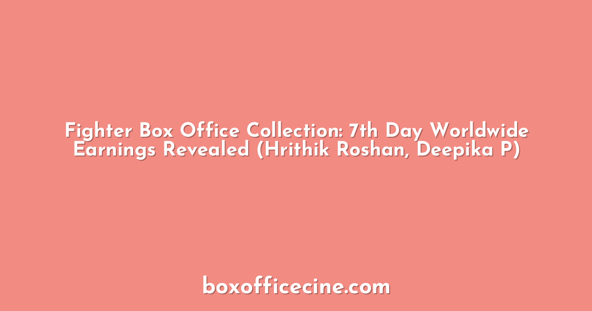Fighter Box Office Collection: 7th Day Worldwide Earnings Revealed (Hrithik Roshan, Deepika P)