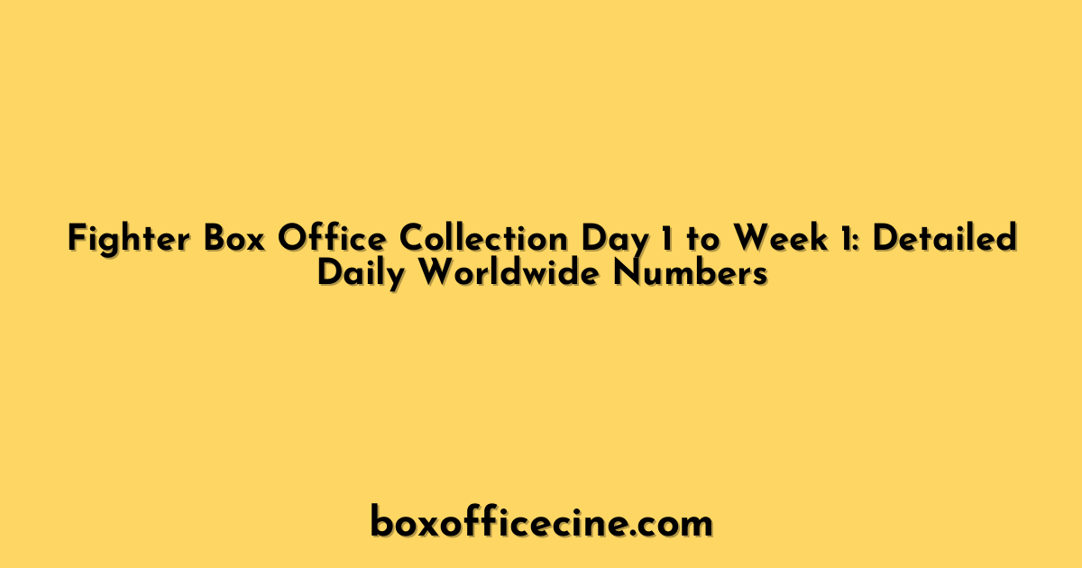 Fighter Box Office Collection Day 1 to Week 1: Detailed Daily Worldwide Numbers