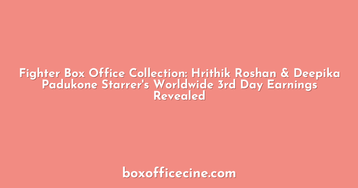 Fighter Box Office Collection: Hrithik Roshan & Deepika Padukone Starrer's Worldwide 3rd Day Earnings Revealed