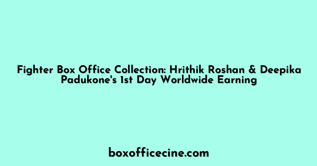 Fighter Box Office Collection: Hrithik Roshan & Deepika Padukone's 1st Day Worldwide Earning
