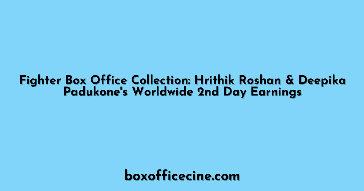 Fighter Box Office Collection: Hrithik Roshan & Deepika Padukone's Worldwide 2nd Day Earnings