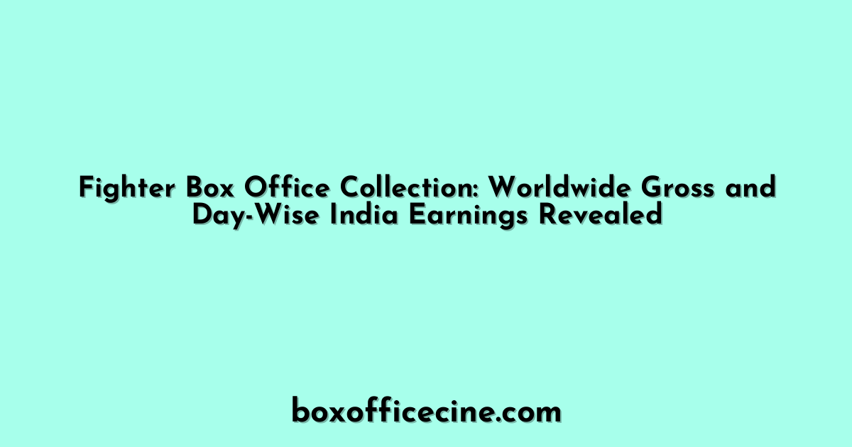 Fighter Box Office Collection: Worldwide Gross and Day-Wise India Earnings Revealed