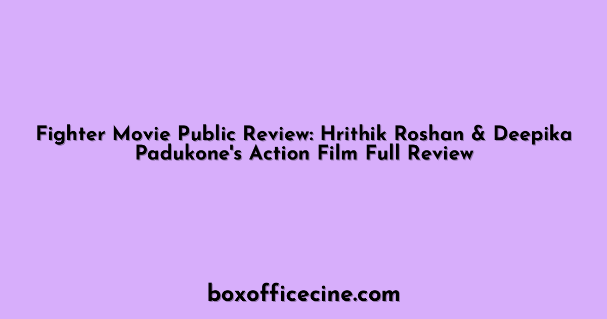 Fighter Movie Public Review: Hrithik Roshan & Deepika Padukone's Action Film Full Review