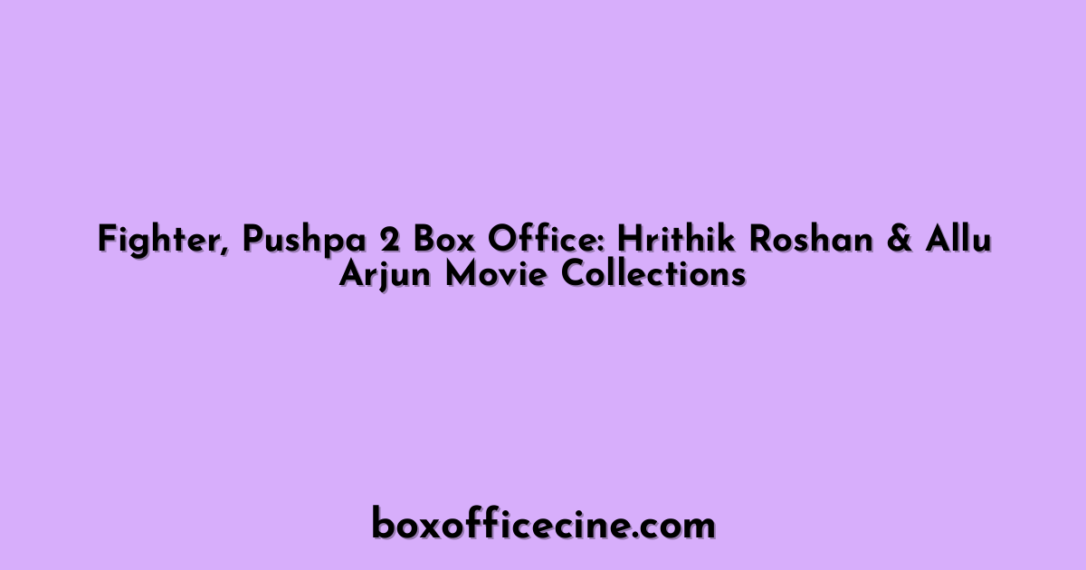 Fighter, Pushpa 2 Box Office: Hrithik Roshan & Allu Arjun Movie Collections