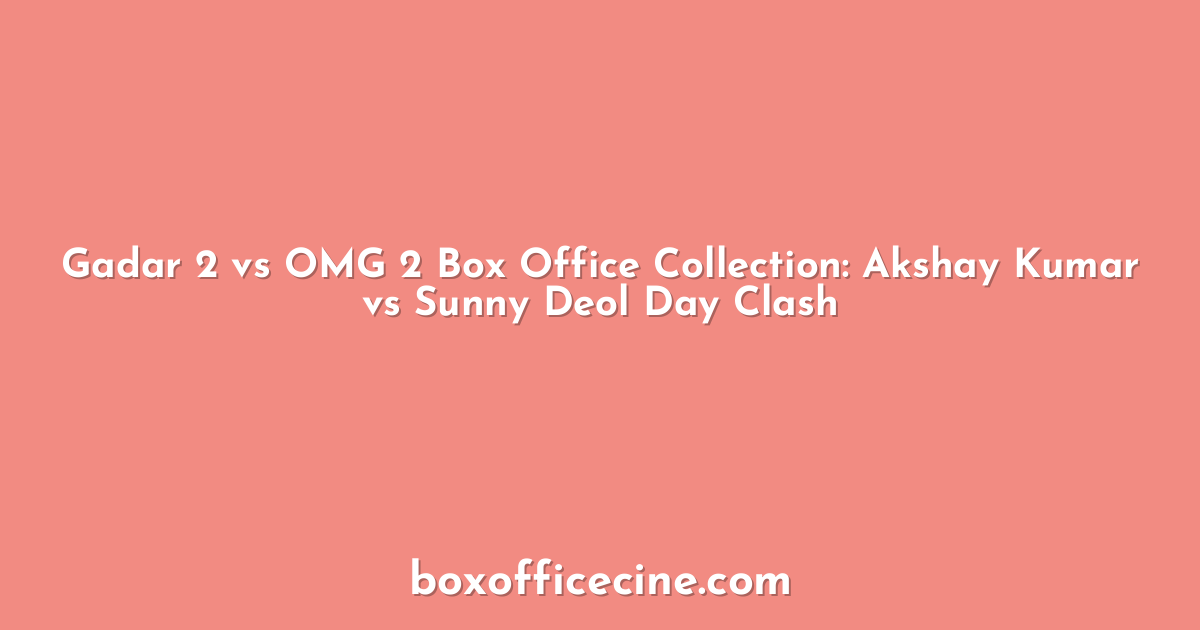 Gadar 2 vs OMG 2 Box Office Collection: Akshay Kumar vs Sunny Deol Day Clash