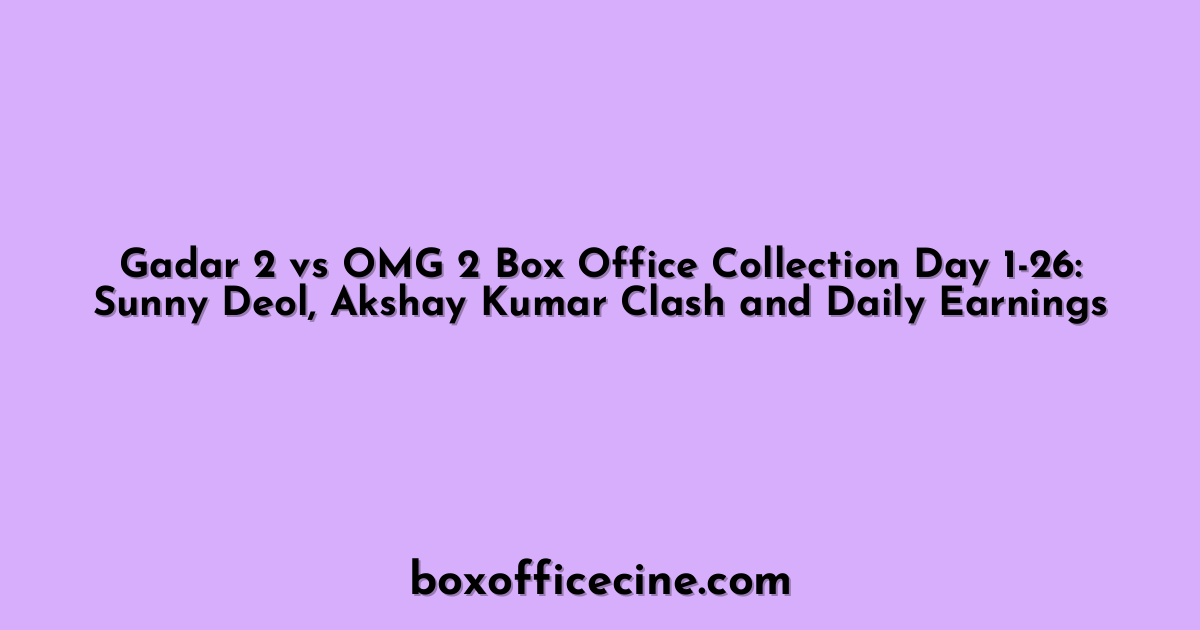 Gadar 2 vs OMG 2 Box Office Collection Day 1-26: Sunny Deol, Akshay Kumar Clash and Daily Earnings