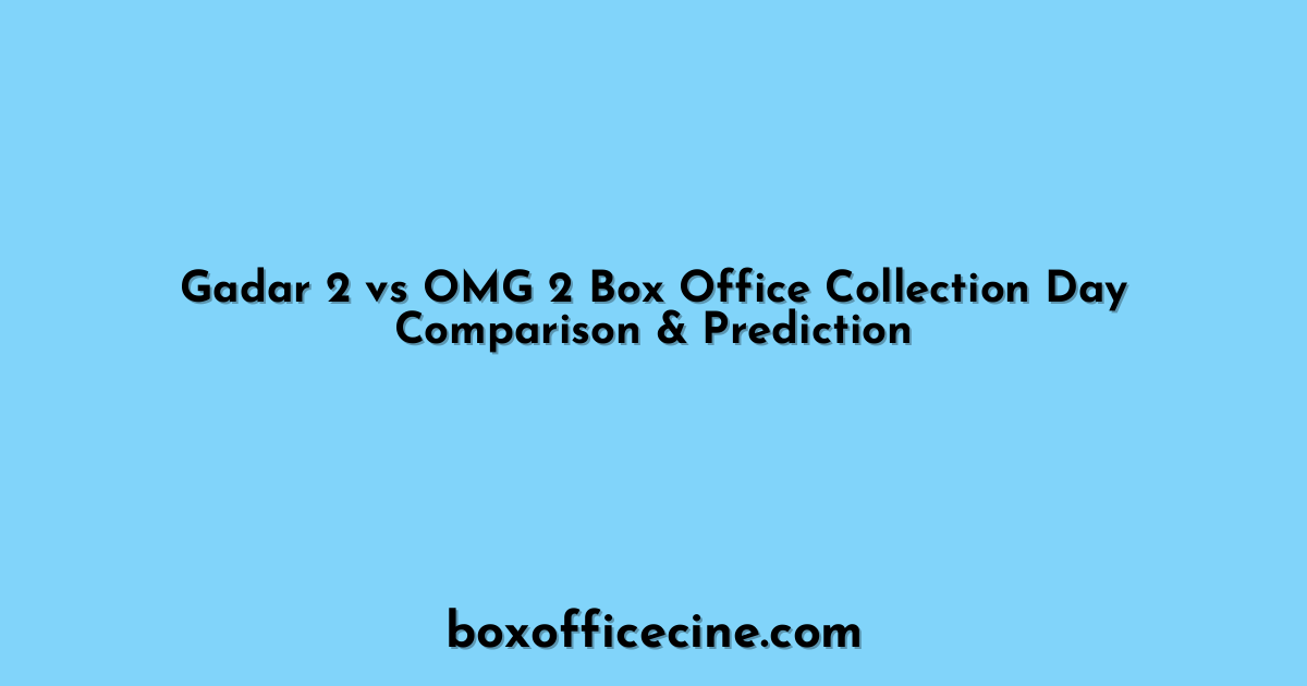 Gadar 2 vs OMG 2 Box Office Collection Day Comparison & Prediction