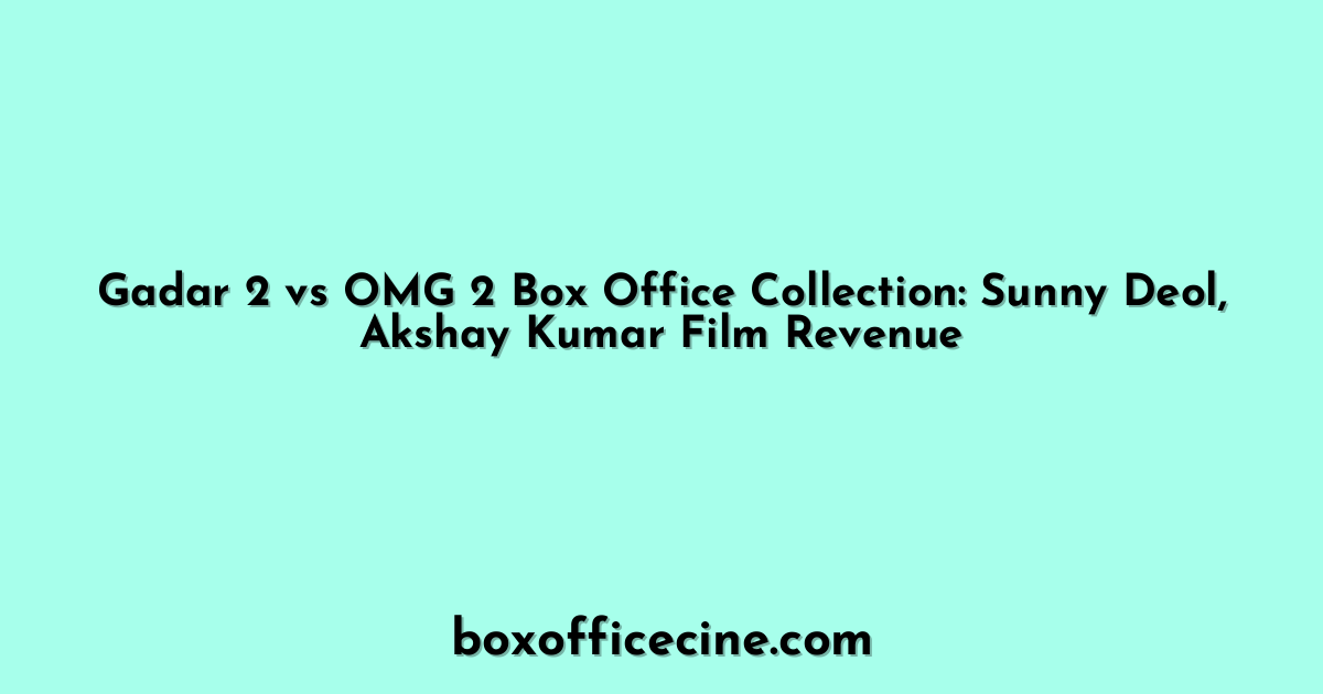 Gadar 2 vs OMG 2 Box Office Collection: Sunny Deol, Akshay Kumar Film Revenue
