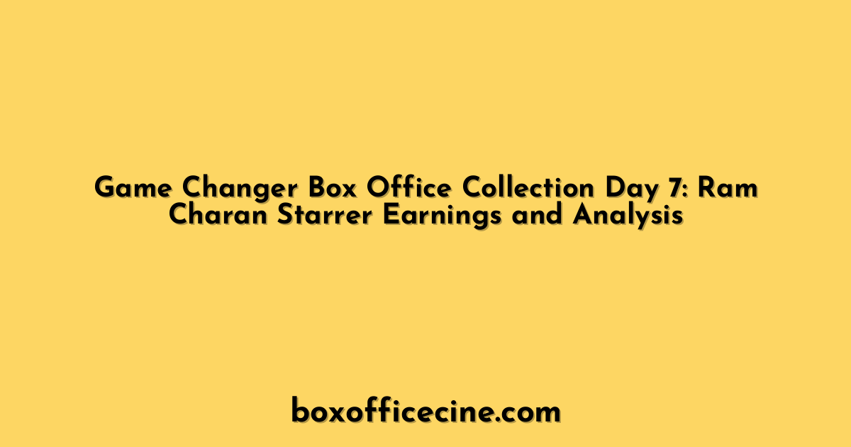 Game Changer Box Office Collection Day 7: Ram Charan Starrer Earnings and Analysis