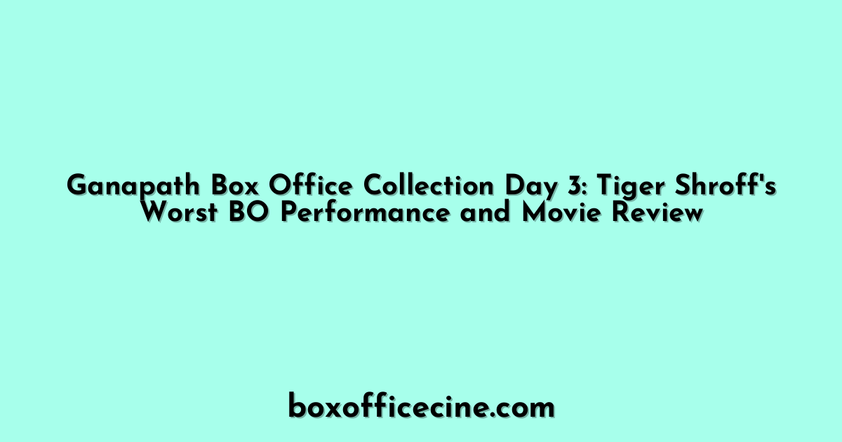 Ganapath Box Office Collection Day 3: Tiger Shroff's Worst BO Performance and Movie Review