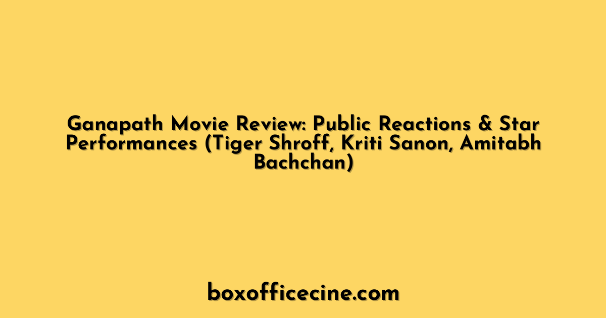 Ganapath Movie Review: Public Reactions & Star Performances (Tiger Shroff, Kriti Sanon, Amitabh Bachchan)