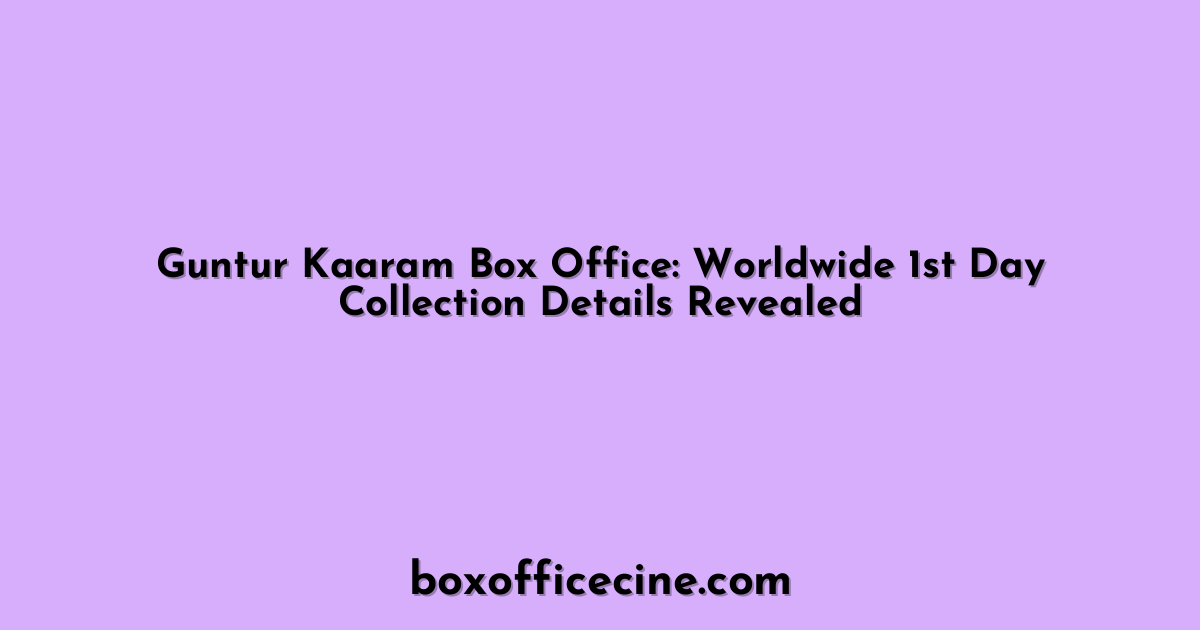 Guntur Kaaram Box Office: Worldwide 1st Day Collection Details Revealed