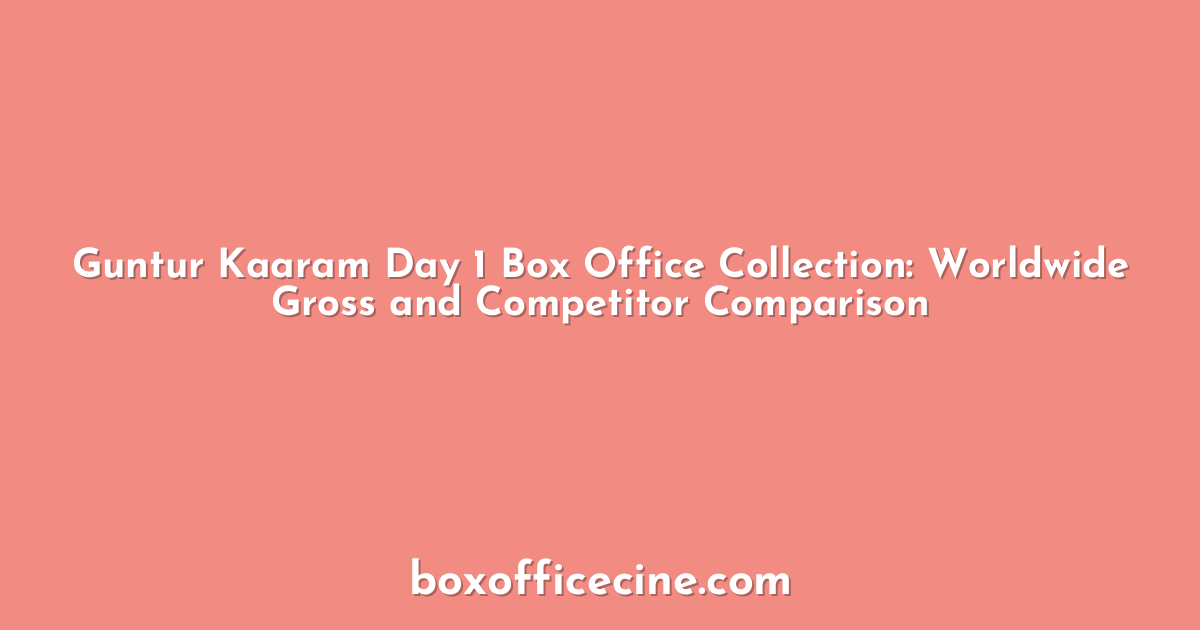 Guntur Kaaram Day 1 Box Office Collection: Worldwide Gross and Competitor Comparison