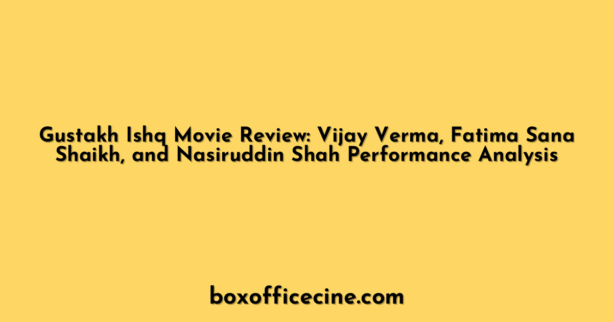 Gustakh Ishq Movie Review: Vijay Verma, Fatima Sana Shaikh, and Nasiruddin Shah Performance Analysis