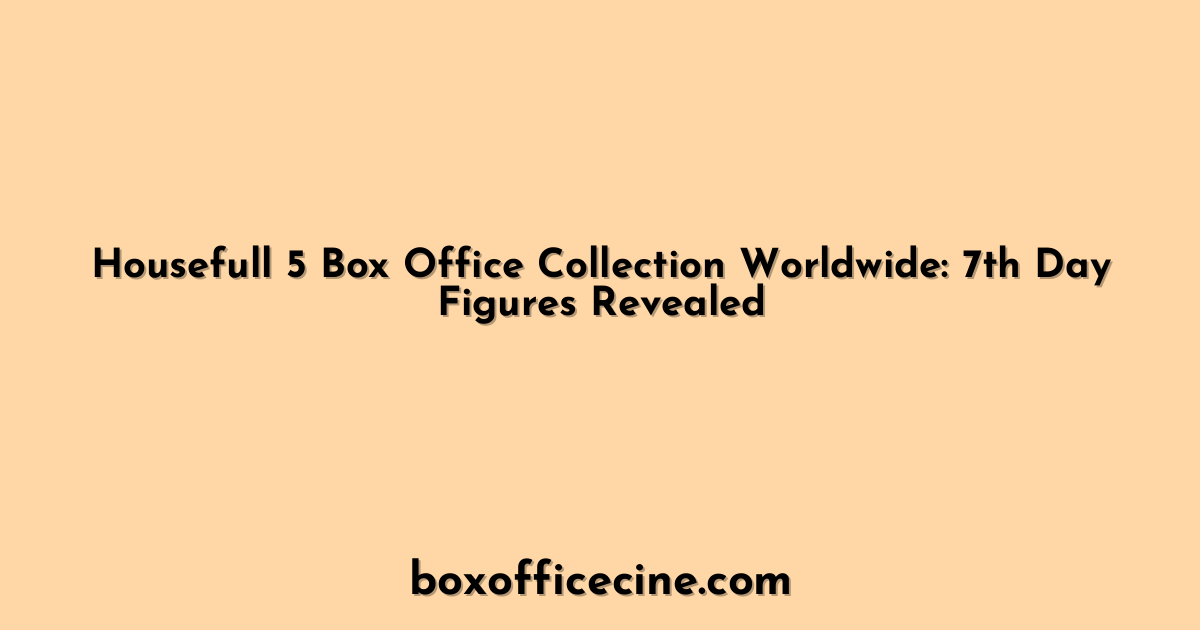 Housefull 5 Box Office Collection Worldwide: 7th Day Figures Revealed
