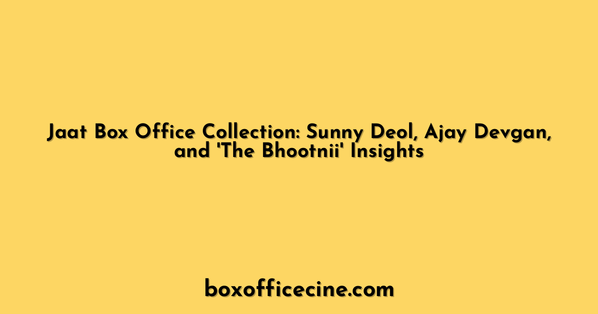 Jaat Box Office Collection: Sunny Deol, Ajay Devgan, and 'The Bhootnii' Insights