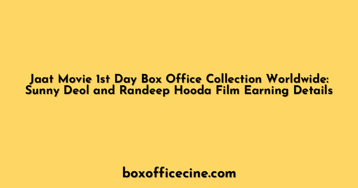 Jaat Movie 1st Day Box Office Collection Worldwide: Sunny Deol and Randeep Hooda Film Earning Details