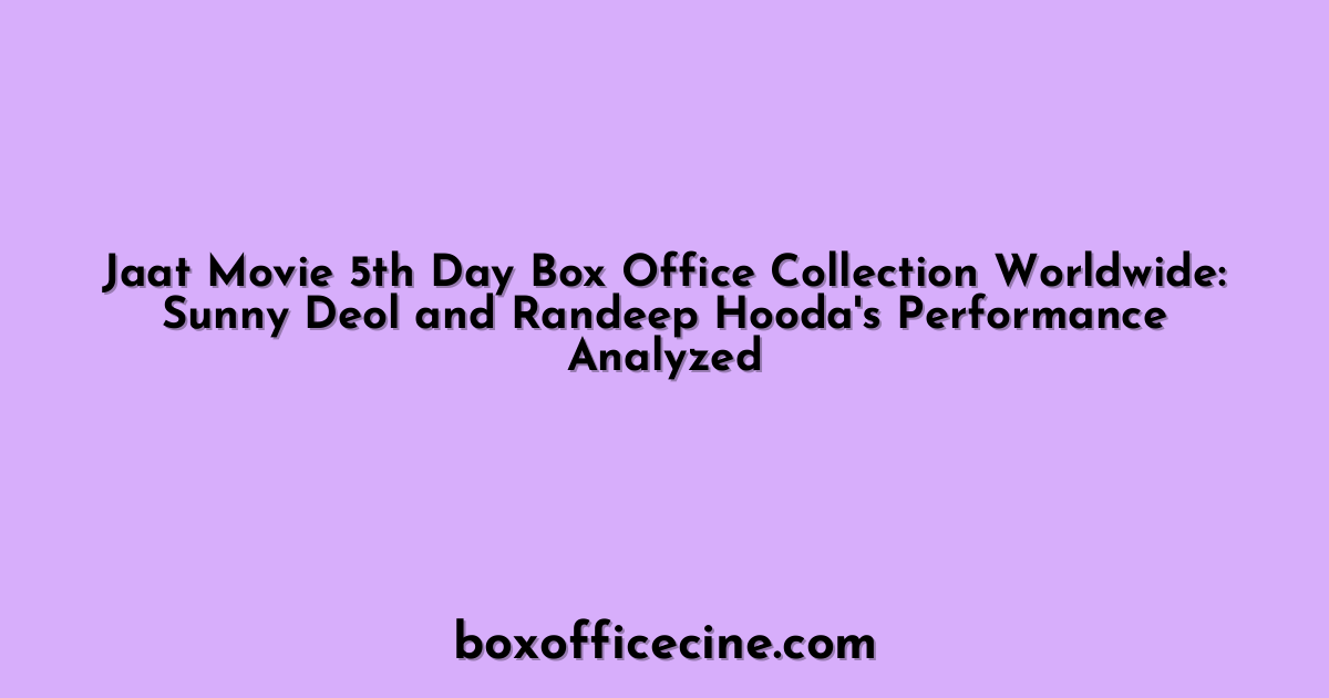 Jaat Movie 5th Day Box Office Collection Worldwide: Sunny Deol and Randeep Hooda's Performance Analyzed