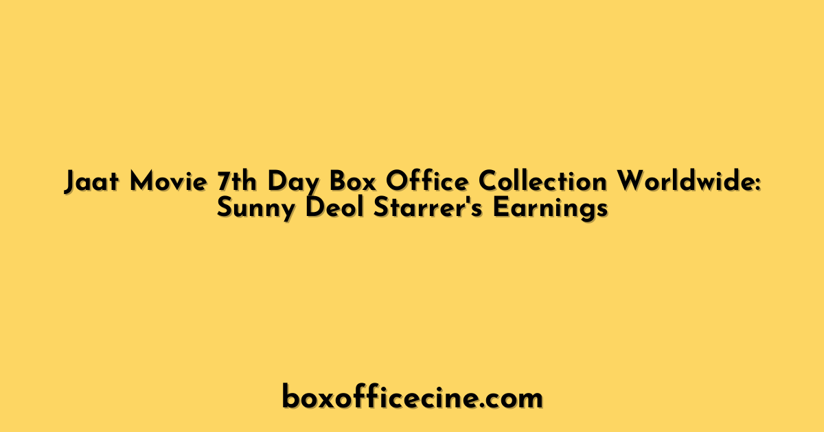 Jaat Movie 7th Day Box Office Collection Worldwide: Sunny Deol Starrer's Earnings