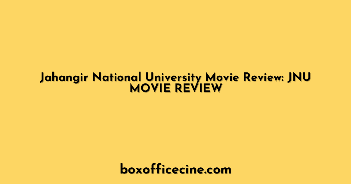 Jahangir National University Movie Review: JNU MOVIE REVIEW