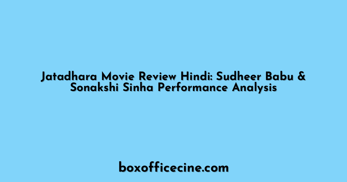 Jatadhara Movie Review Hindi: Sudheer Babu & Sonakshi Sinha Performance Analysis