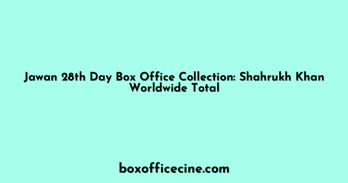 Jawan 28th Day Box Office Collection: Shahrukh Khan Worldwide Total