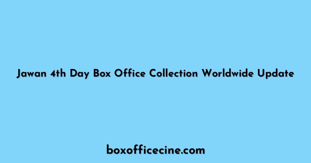 Jawan 4th Day Box Office Collection Worldwide Update