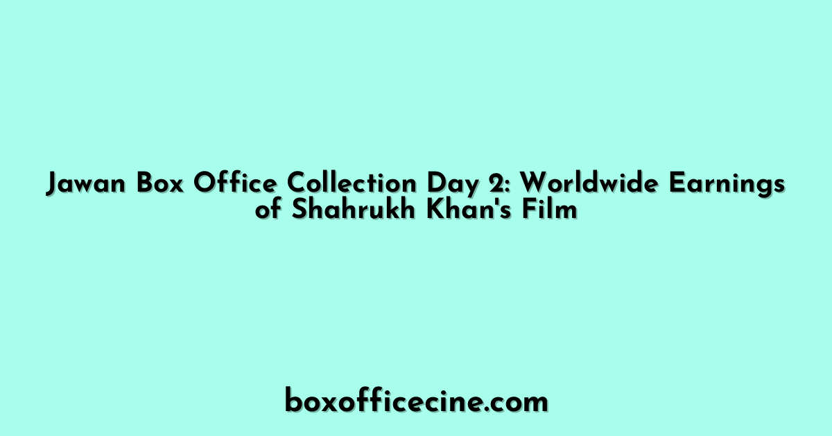 Jawan Box Office Collection Day 2: Worldwide Earnings of Shahrukh Khan's Film