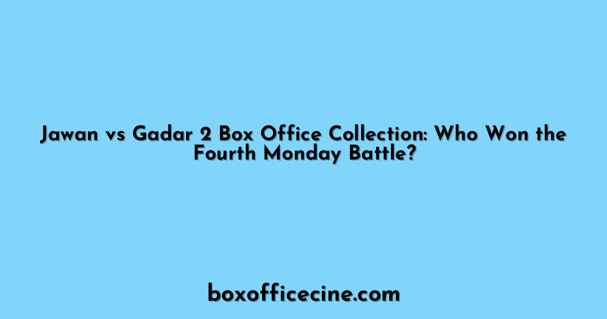 Jawan vs Gadar 2 Box Office Collection: Who Won the Fourth Monday Battle?