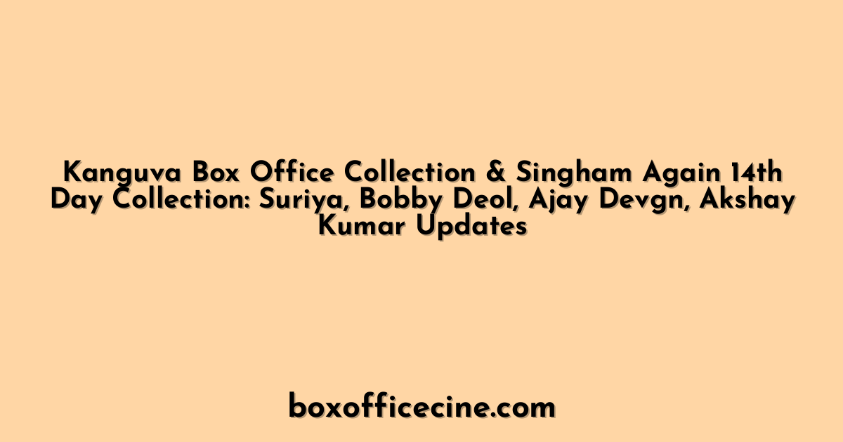 Kanguva Box Office Collection & Singham Again 14th Day Collection: Suriya, Bobby Deol, Ajay Devgn, Akshay Kumar Updates