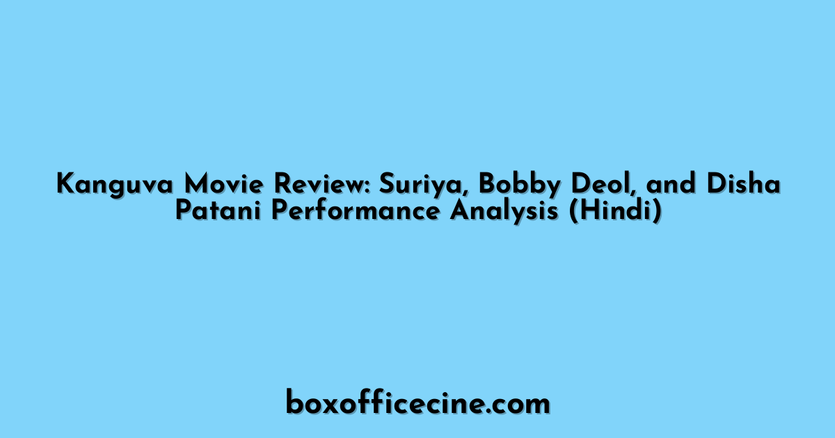 Kanguva Movie Review: Suriya, Bobby Deol, and Disha Patani Performance Analysis (Hindi)