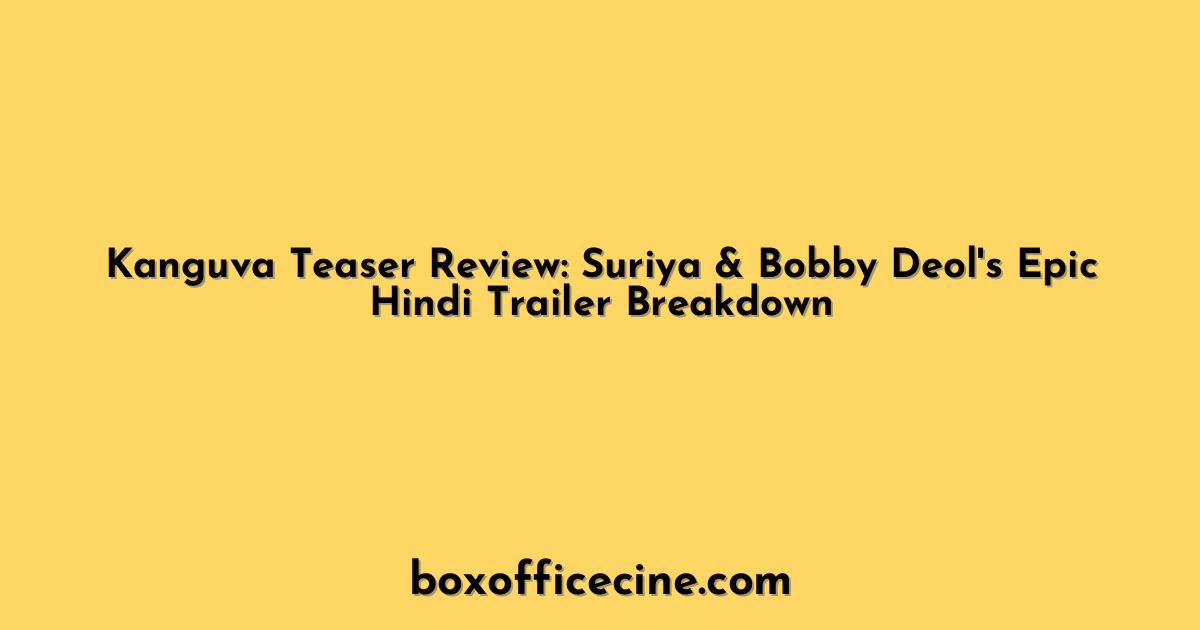 Kanguva Teaser Review: Suriya & Bobby Deol's Epic Hindi Trailer Breakdown