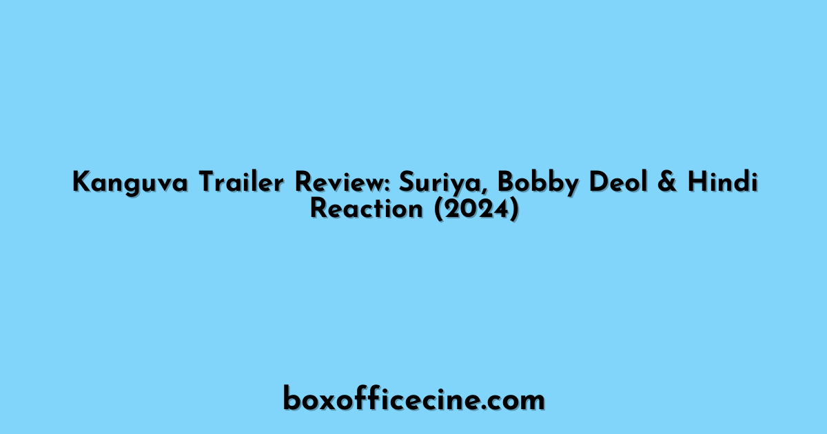 Kanguva Trailer Review: Suriya, Bobby Deol & Hindi Reaction (2024)