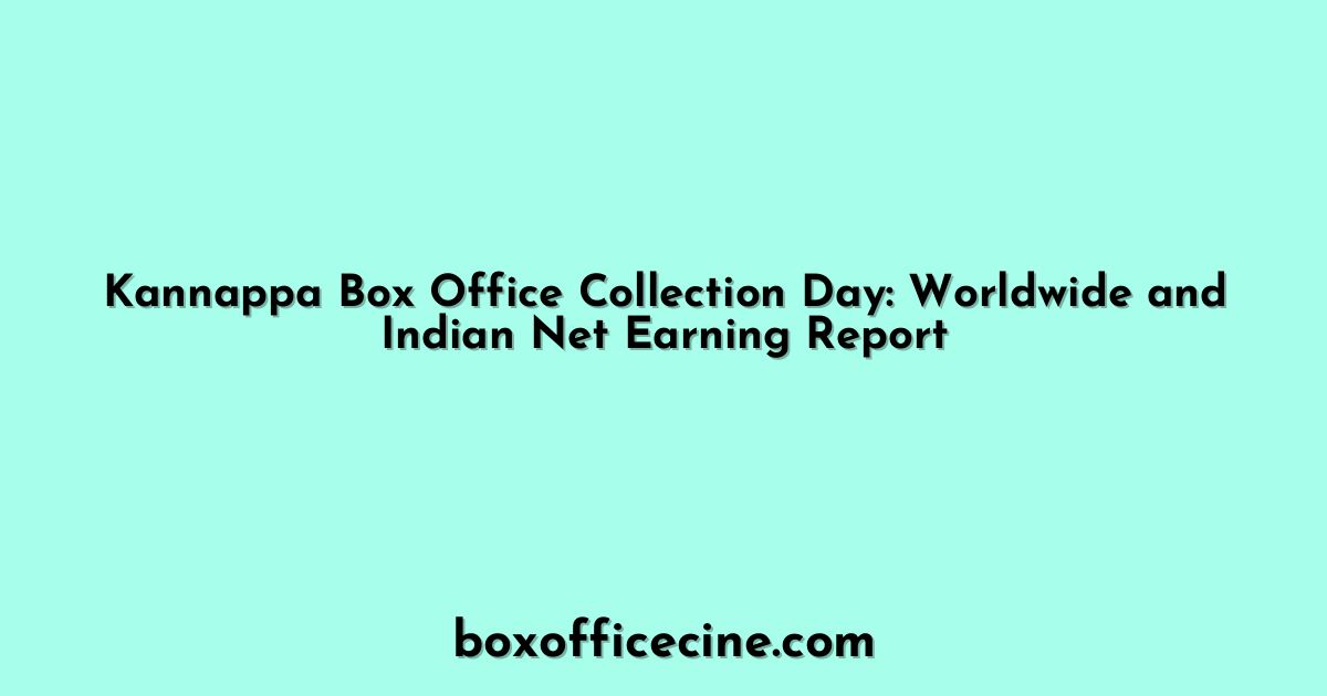 Kannappa Box Office Collection Day: Worldwide and Indian Net Earning Report