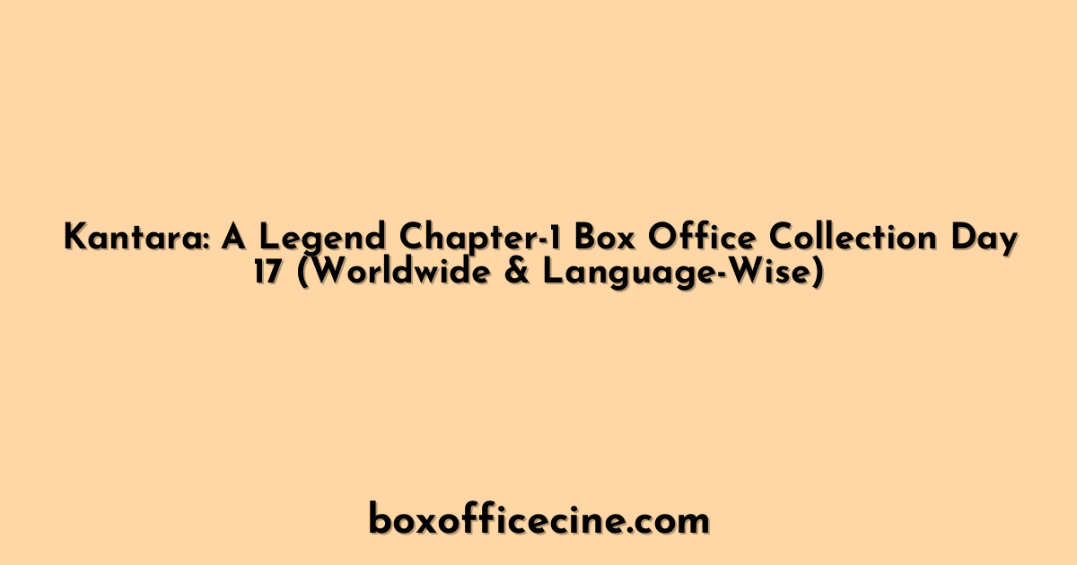 Kantara: A Legend Chapter-1 Box Office Collection Day 17 (Worldwide & Language-Wise)