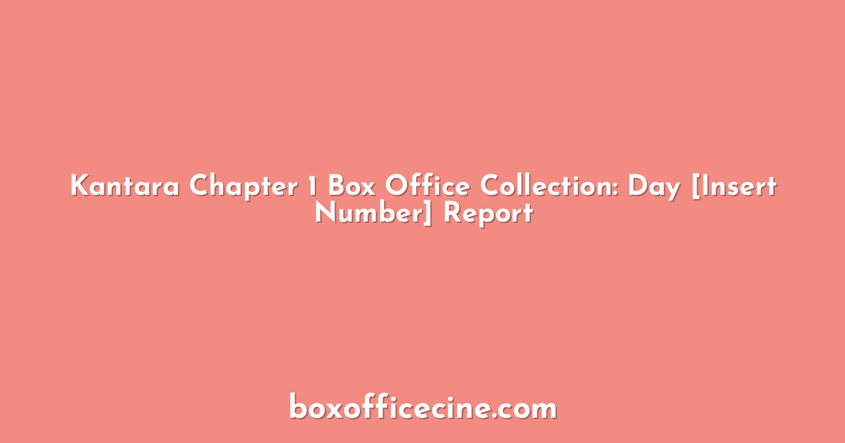 Kantara Chapter 1 Box Office Collection: Day [Insert Number] Report