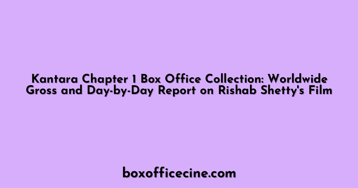 Kantara Chapter 1 Box Office Collection: Worldwide Gross and Day-by-Day Report on Rishab Shetty's Film
