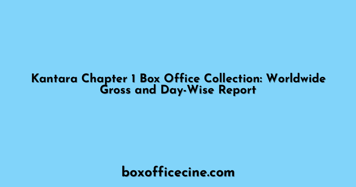 Kantara Chapter 1 Box Office Collection: Worldwide Gross and Day-Wise Report