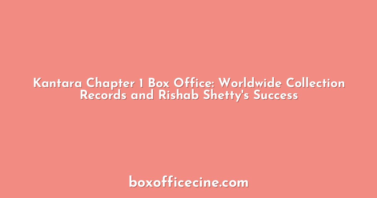Kantara Chapter 1 Box Office: Worldwide Collection Records and Rishab Shetty's Success